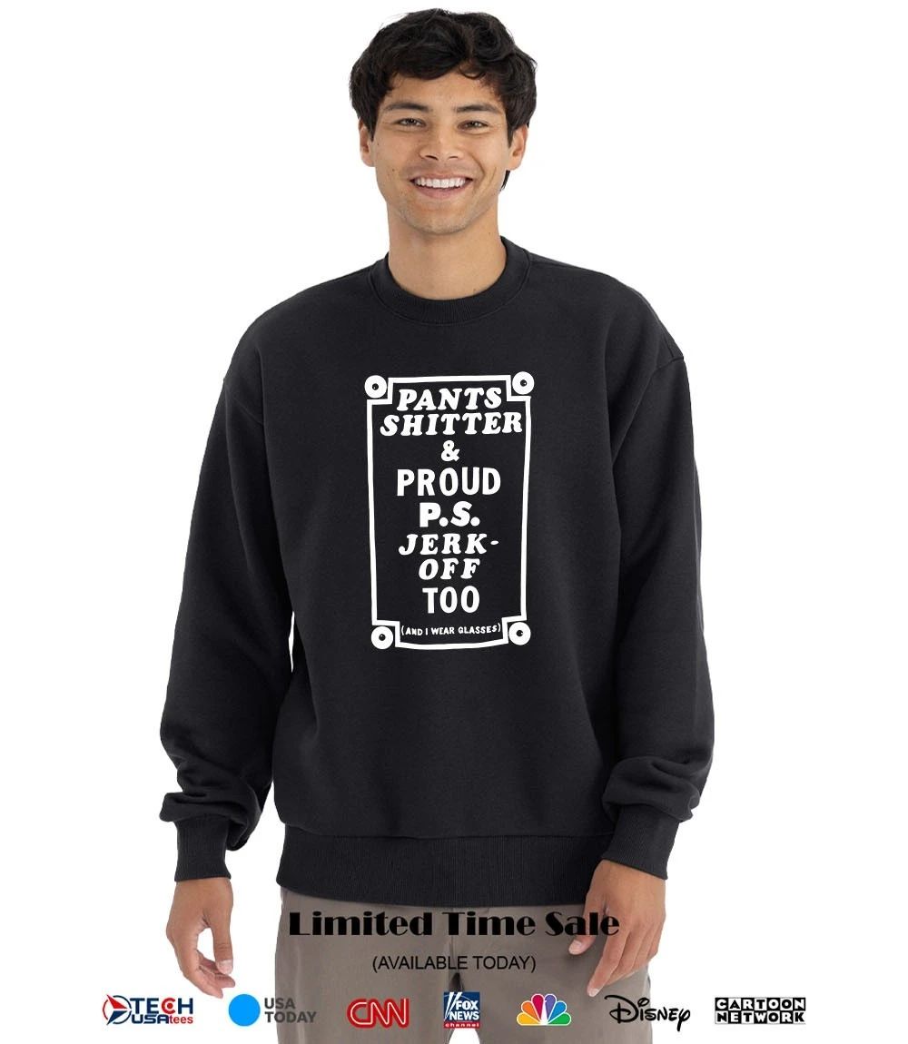 Pants shitter and proud P.S. Jerk-off too shirt