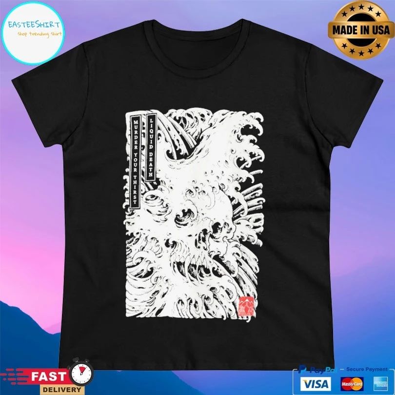 Death Wave Murder Your Thirst Liquid Death T-shirt
