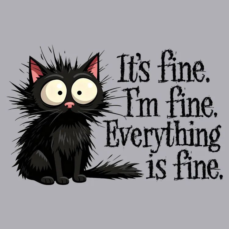 It's Fine I'm Fine Everything Is Fine Frazzled Cat