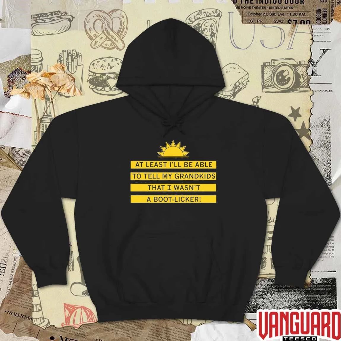 At Least I’ll Be Able To Tell My Grandkids That I Wasn’t A Boot-licker t-shirt