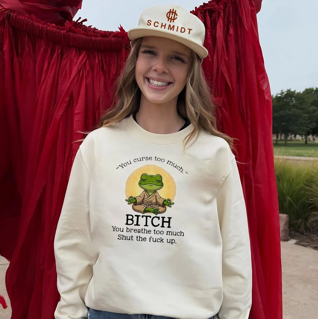 You Curse Too Much Bitch You Breathe Too Much Shut the Fuck Up shirt