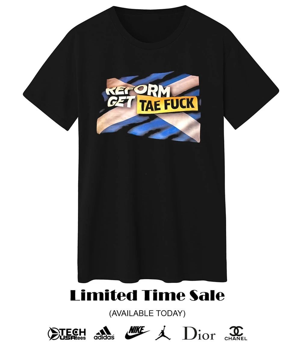 Reform get tae fck shirt