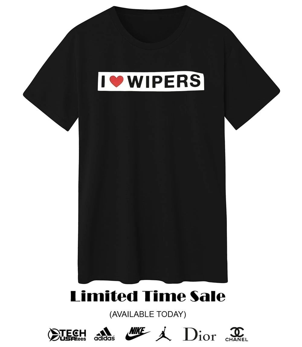 I love Wipers shirt