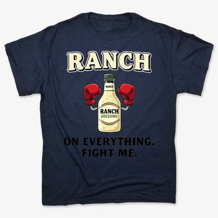 Ranch On Everything Fight Me T-Shirt