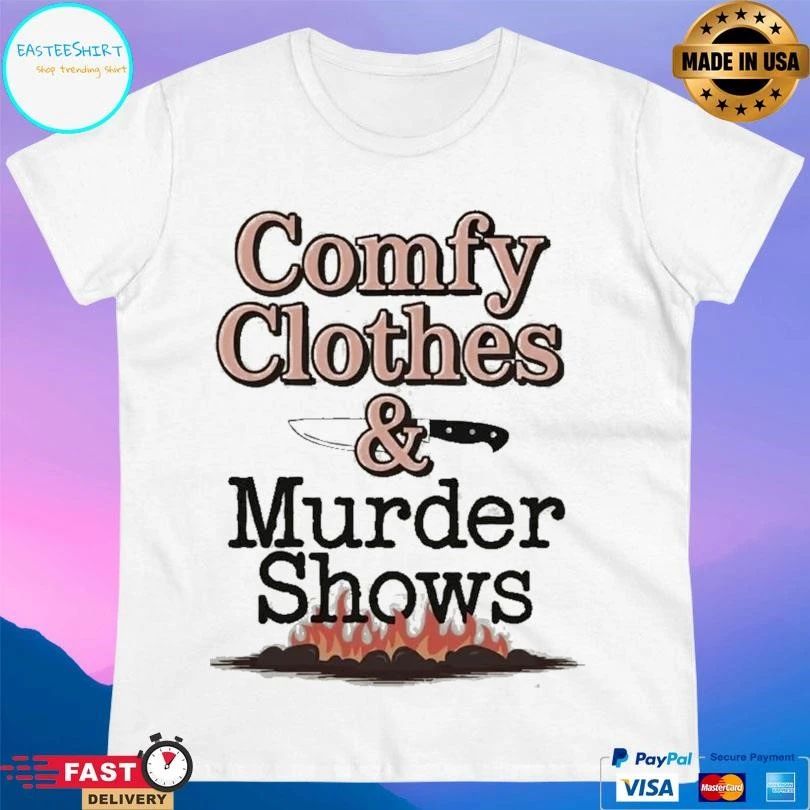 Comfy Clothes And Murder Shows T-shirts