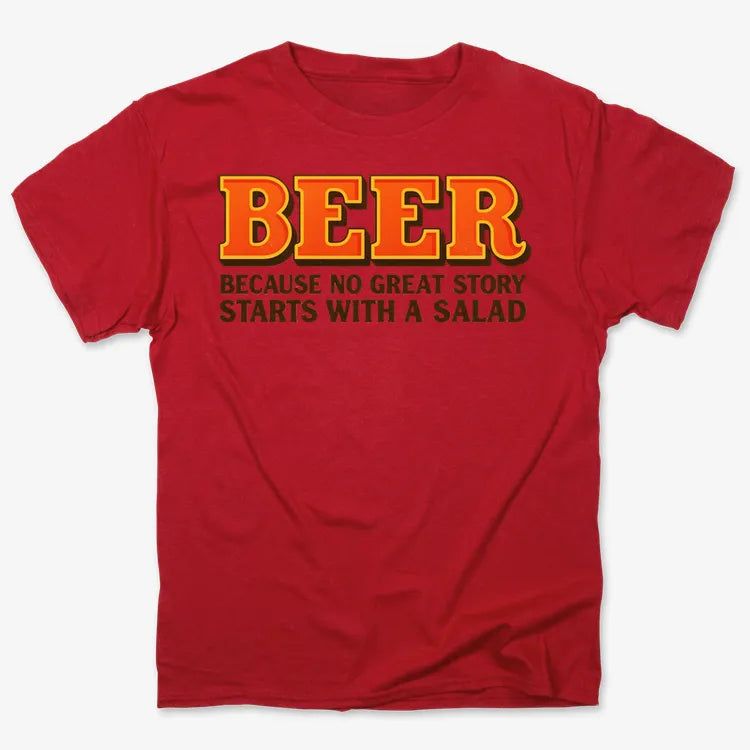 Beer Because No Great Story Starts With A Salad