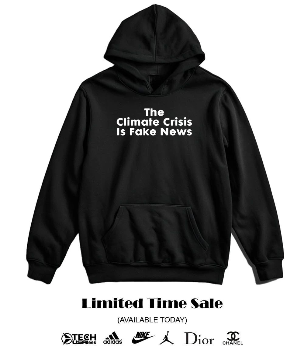 The Climate Crisis is fake news 2026 shirt