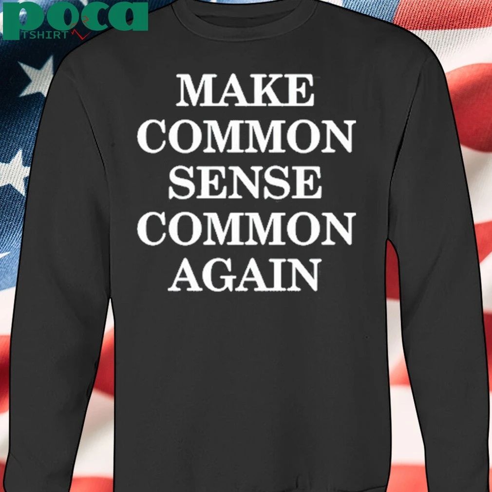 Make Common Sense Common Again shirt