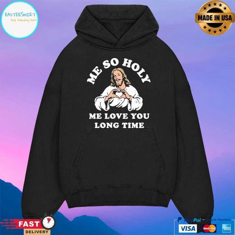 Jesus Me So Holy Me Love You Long Time T-shirts