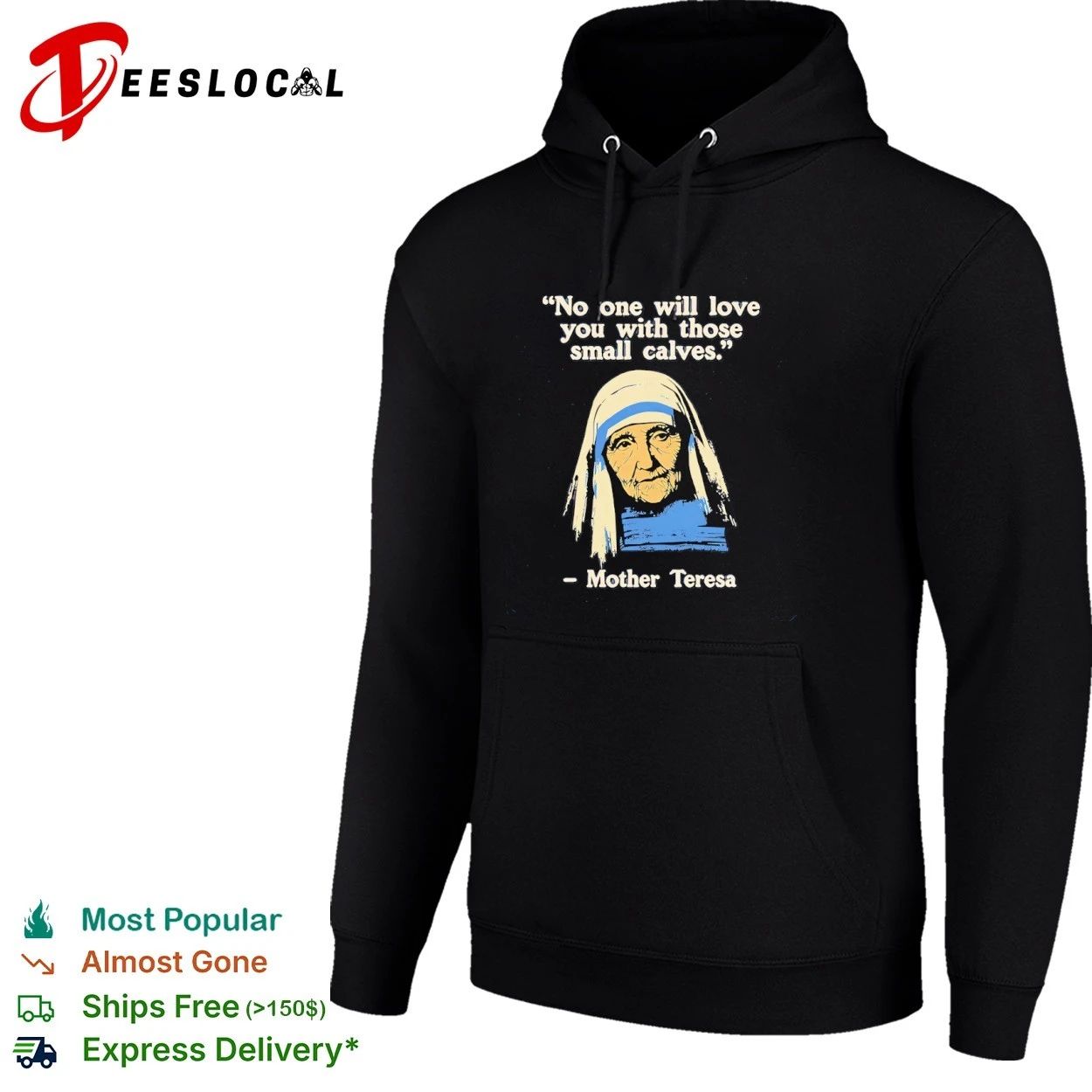 Mother Teresa No One Will Love You With Those Small Calves T-shirt