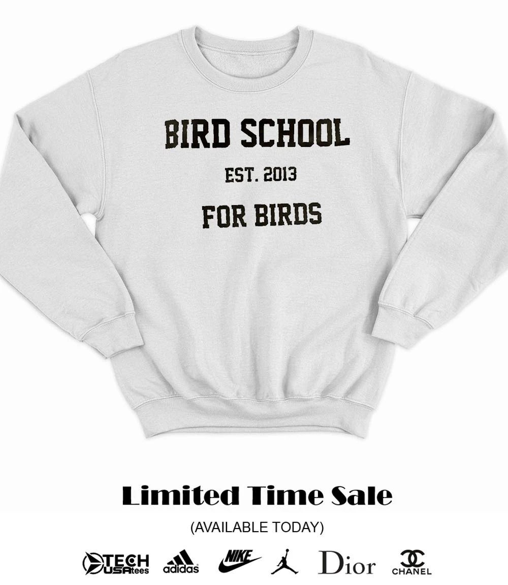 Bird School for birds est 2013 shirt