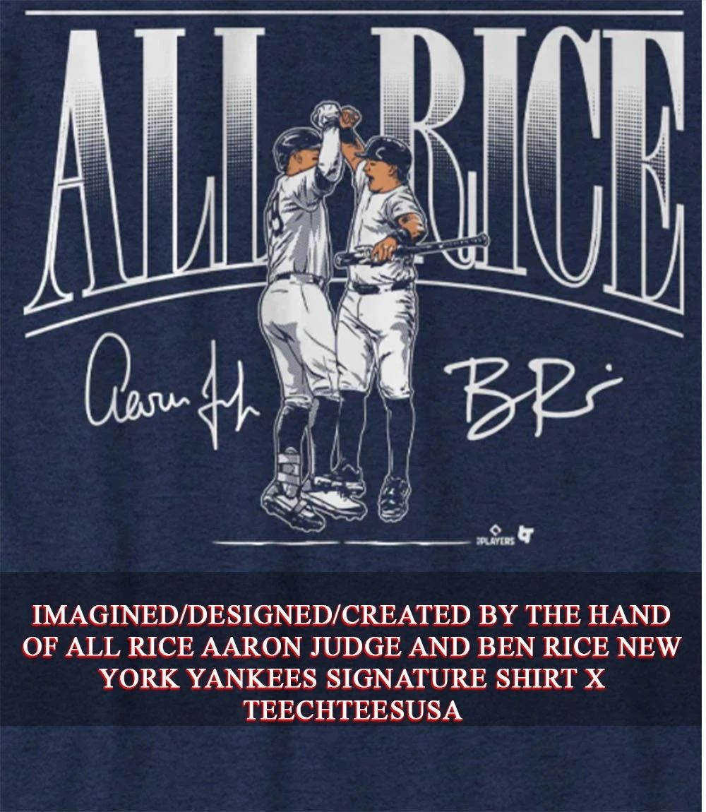 All Rice Aaron Judge and Ben Rice New York Yankees signature shirt