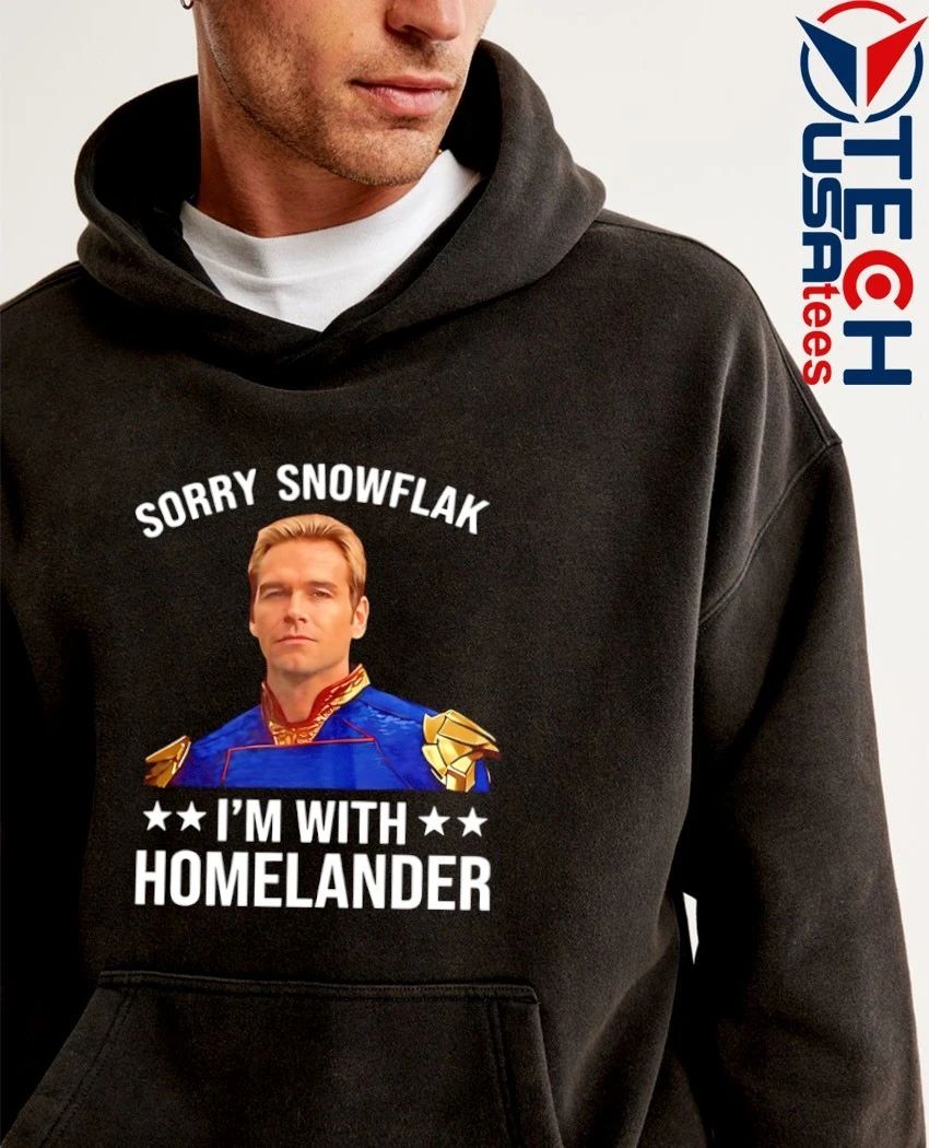 Sorry snowflake I’m with Homelander 2026 shirt