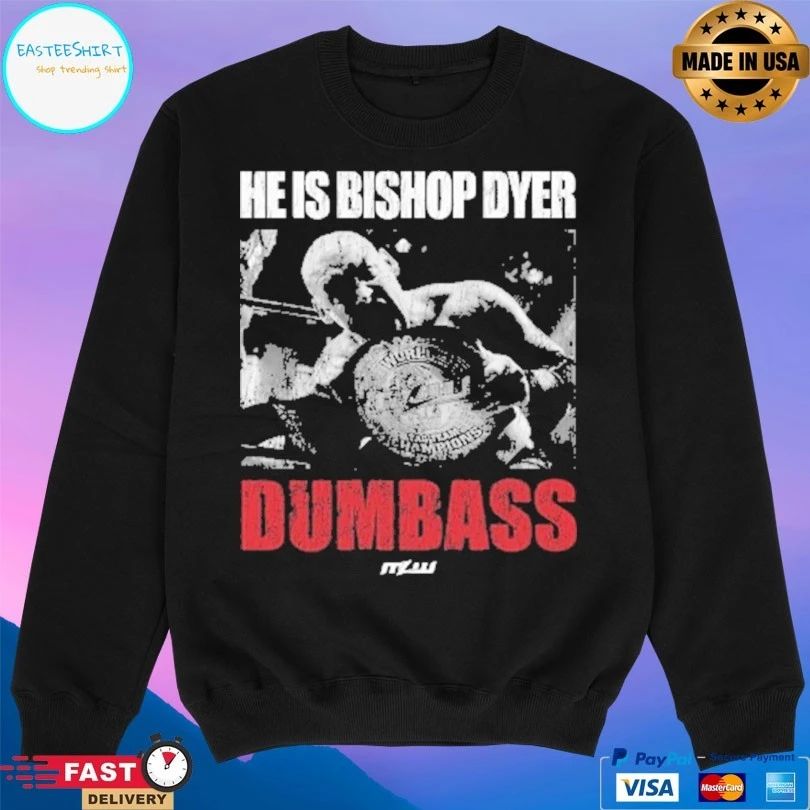 He’s Bishop Dyer Dumbass T-shirts