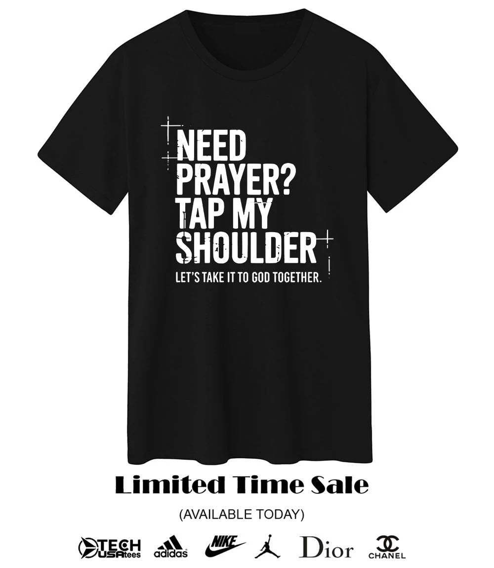 Need prayer tap my shoulder let’s take it to god together shirt