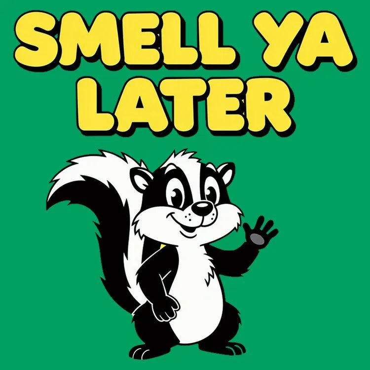 Smell Ya Later Skunk
