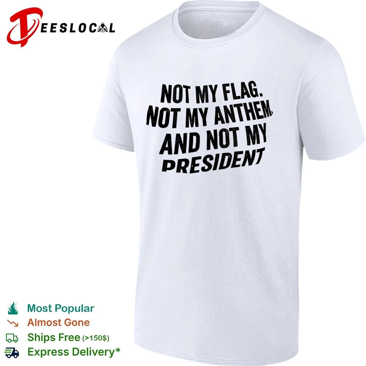 Not My Flag Not My Anthem and Not My President T-shirt