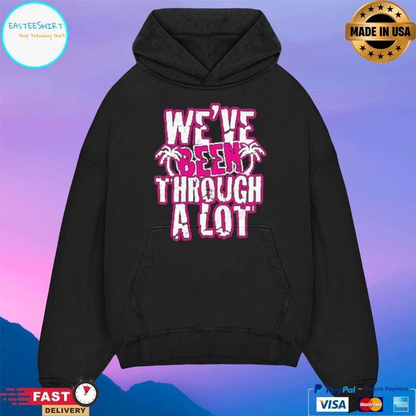We’ve Been Through A Lot Terynn Show T-shirts