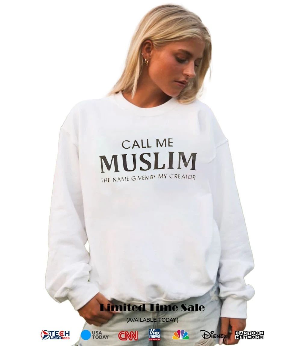 Call me Muslim the name given by my creator shirt