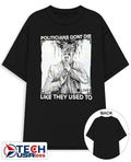 Politicians don’t die like they used to shirt