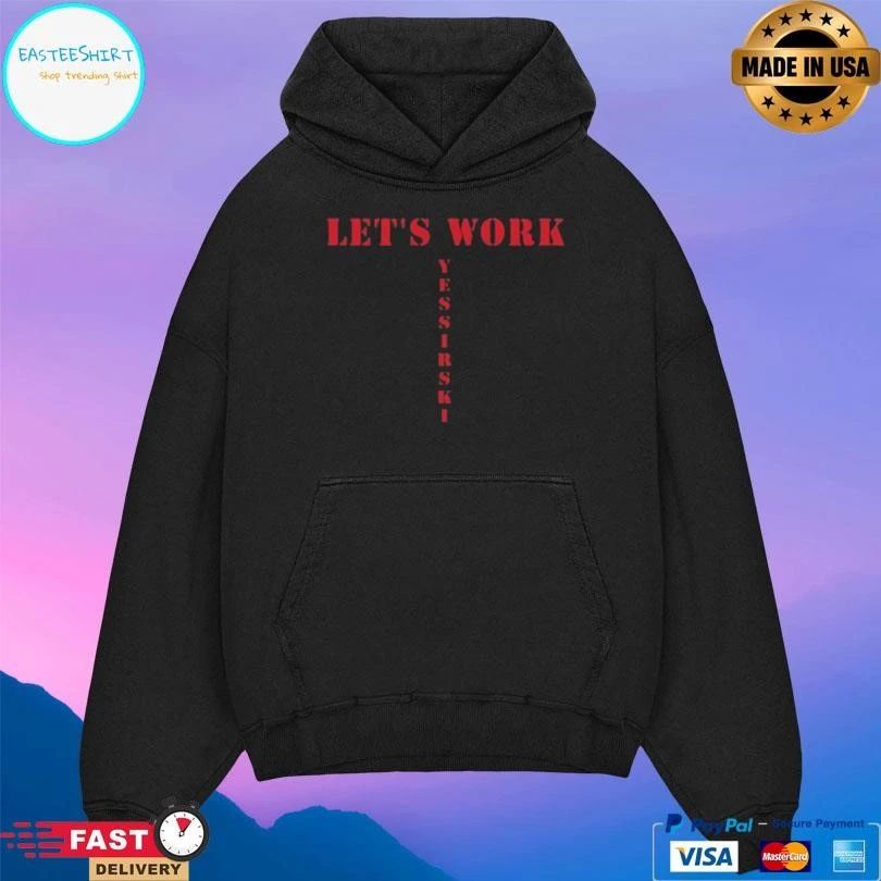 Let’s Work Yessirski T-shirts