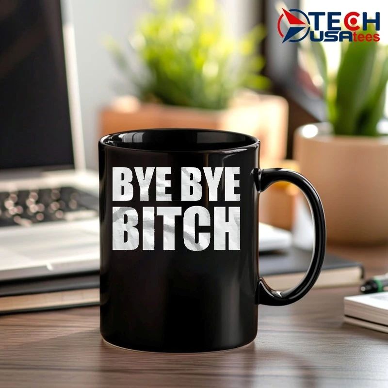 Bye bye bitch shirt