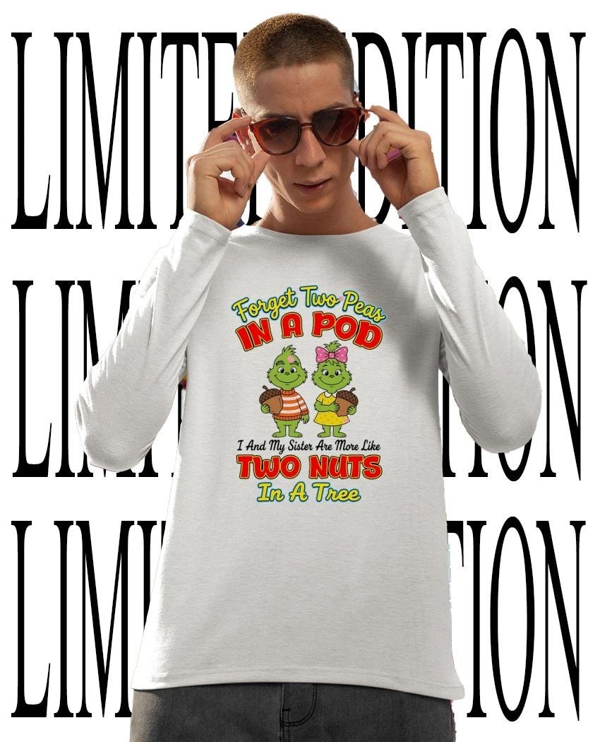 Grinch forget two peas in a pod I and my sister are more like two nuts in a tree shirt