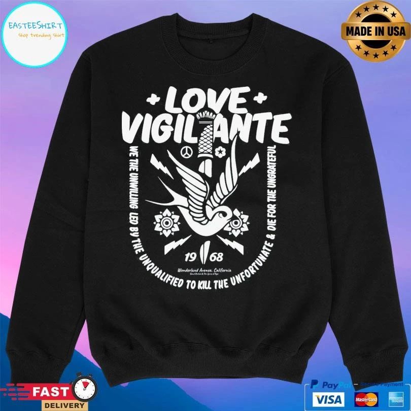 Love Vigilante We The Unwilling Led By The Unqualified To Kill The Unfortunate And Die For The Ungrateful T-shirts