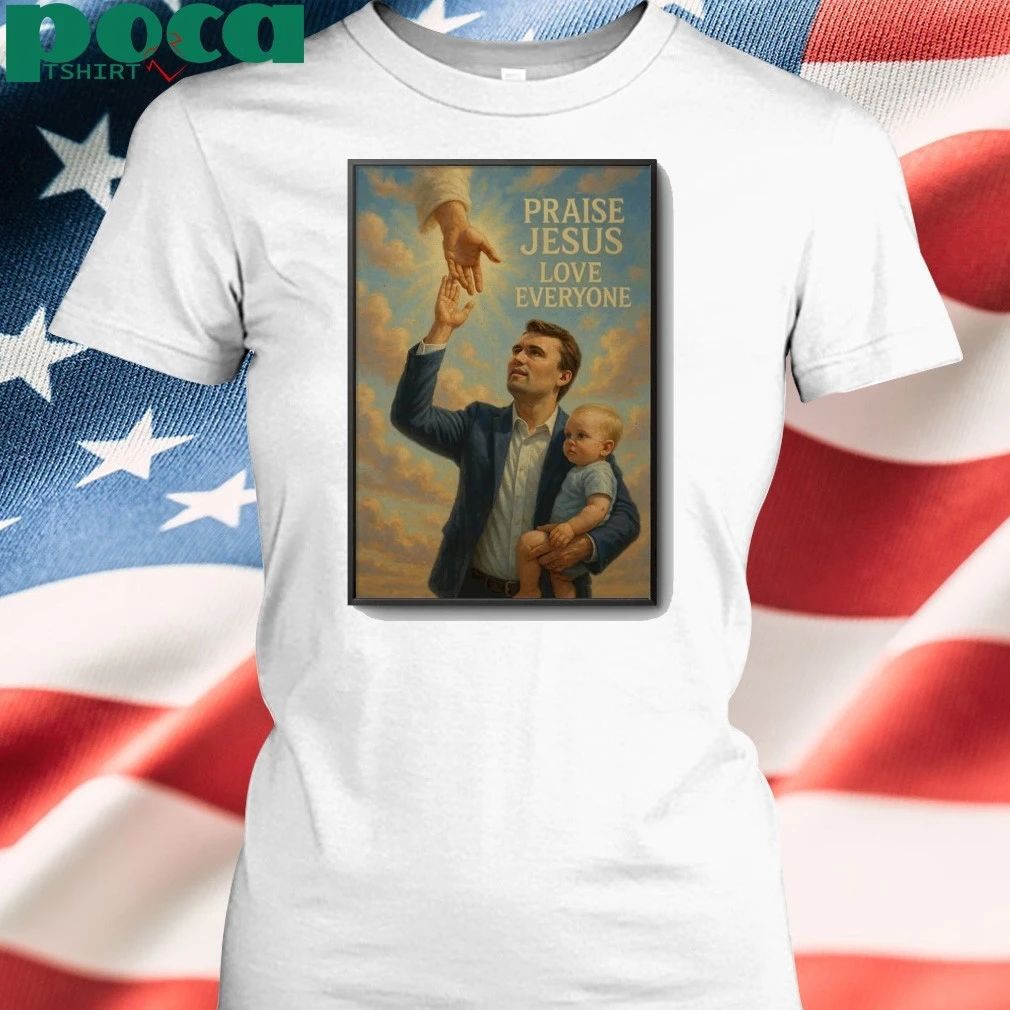 Charlie Kirk Praise Jesus Love Everyone Poster shirt