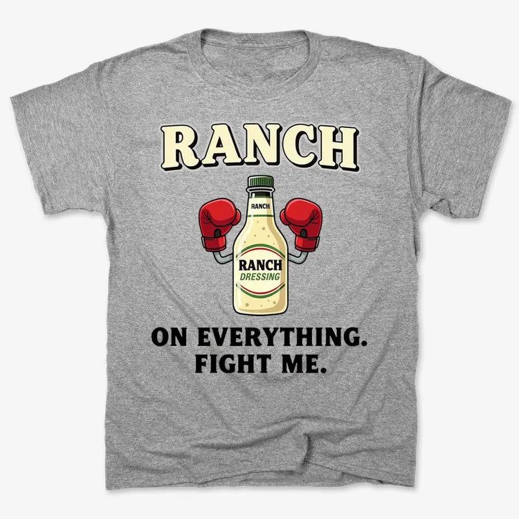 Ranch On Everything Fight Me T-Shirt