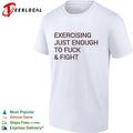 Exercising Just Enough to Fuck and Fight T-shirt