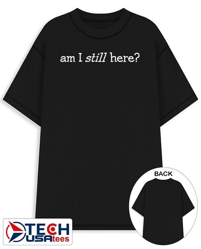 Am I still here shirt