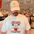 I don’t go crazy I am crazy I just go normal from time to time shirt