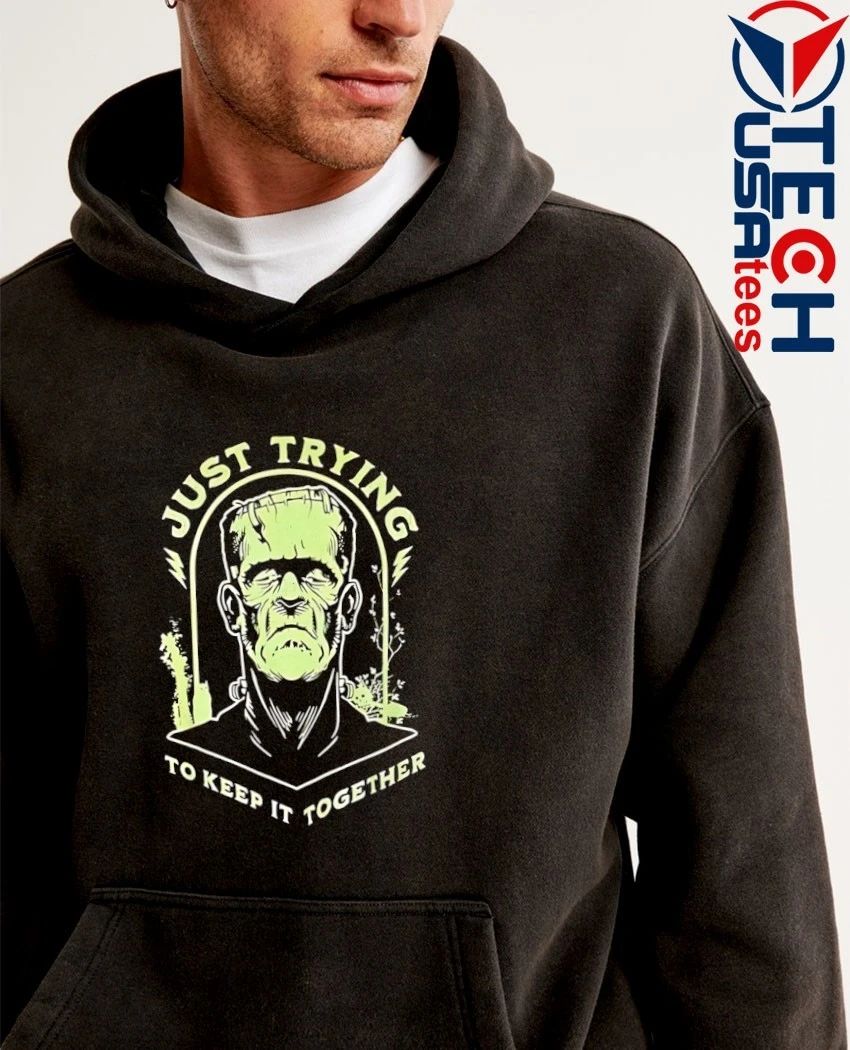 Frankenstein just trying to keep it together shirt