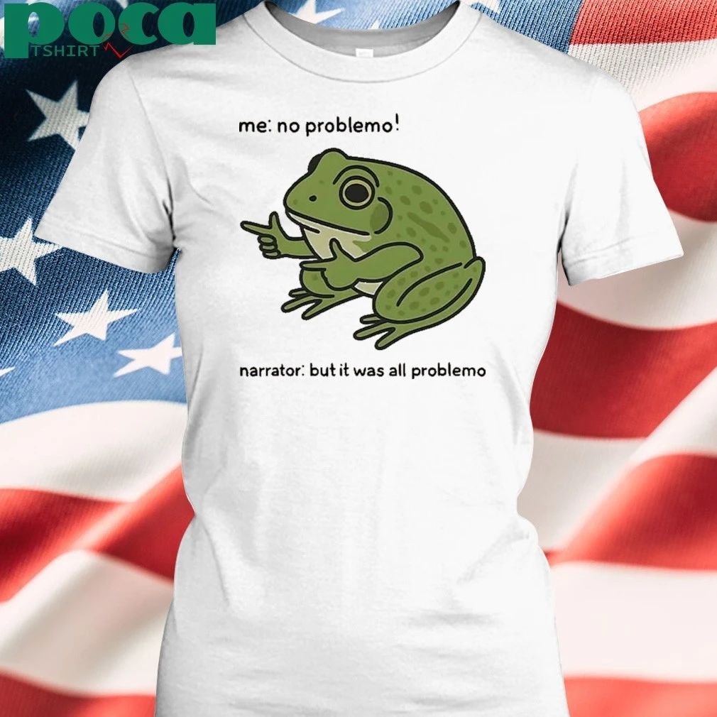Me No Problem But It Was All Problemo Funny Frog T-Shirt