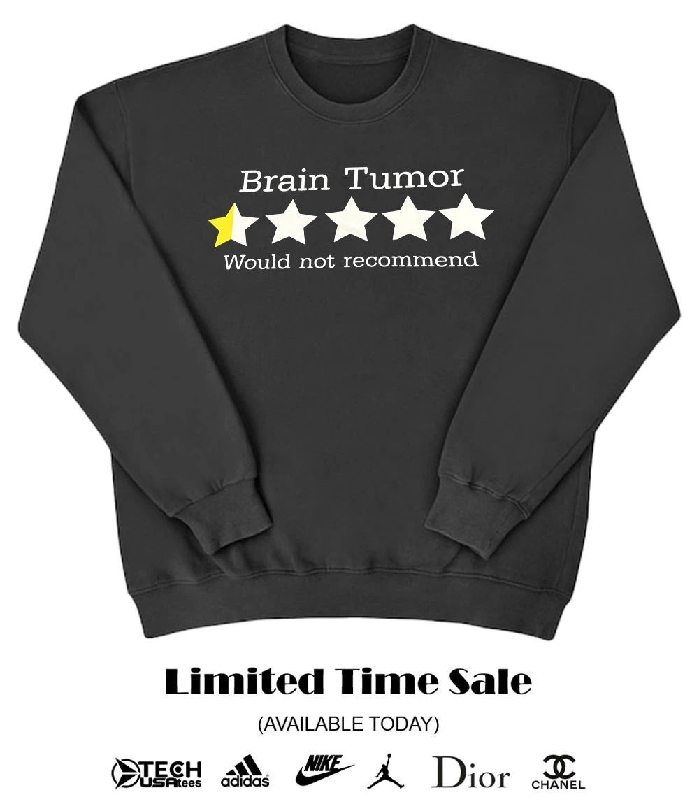 Brain Tumor would not recommend T-shirt