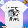 I’d Rather Be Neuken In De Keuken T-shirts