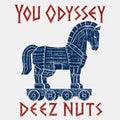 YOU ODYSSEY DEEZ NUTS