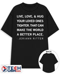 Live love and hug your loved ones tighter that can make the world a better place Jeriann Ritter shirt