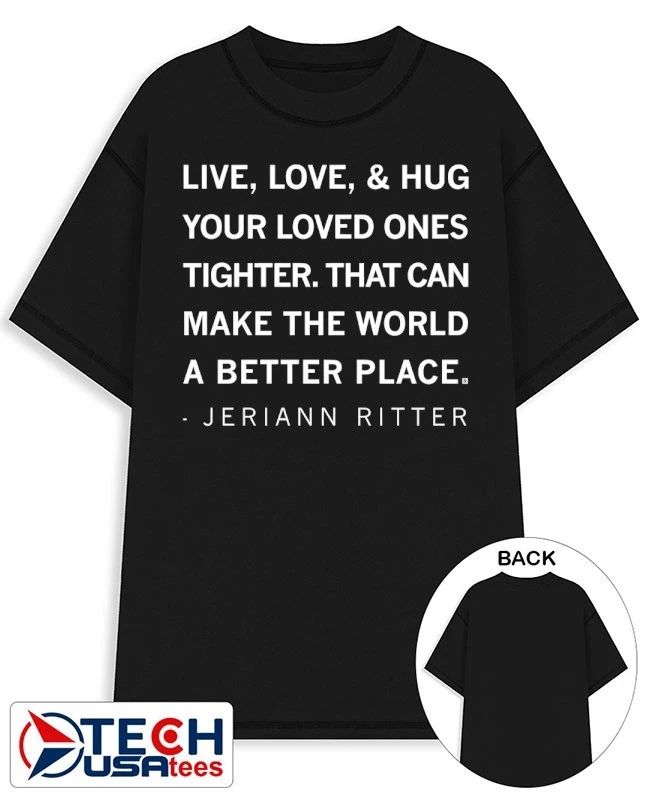 Live love and hug your loved ones tighter that can make the world a better place Jeriann Ritter shirt