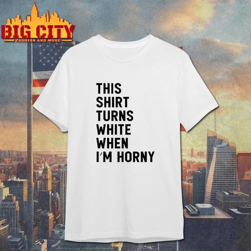 This Turns White When Im Horny Shirt
