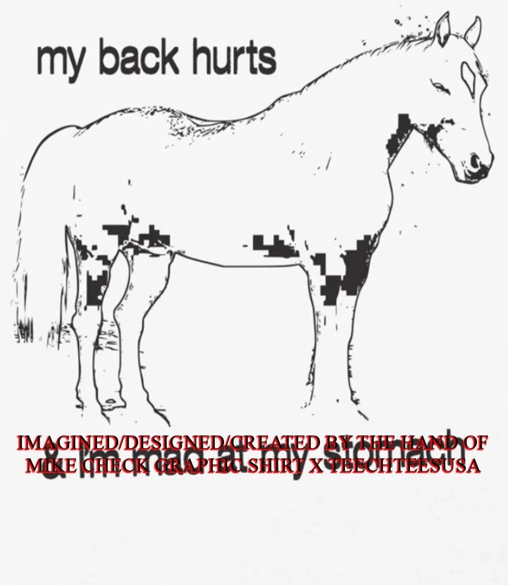 My back hurts and I’m mad at my stomach shirt