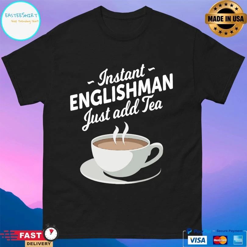 Instant Englishman Just Add Tea T-shirts