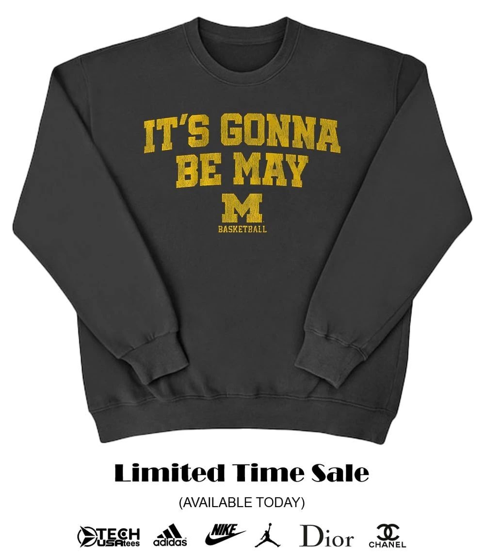 Michigan Wolverines Basketball it’s gonna be may shirt