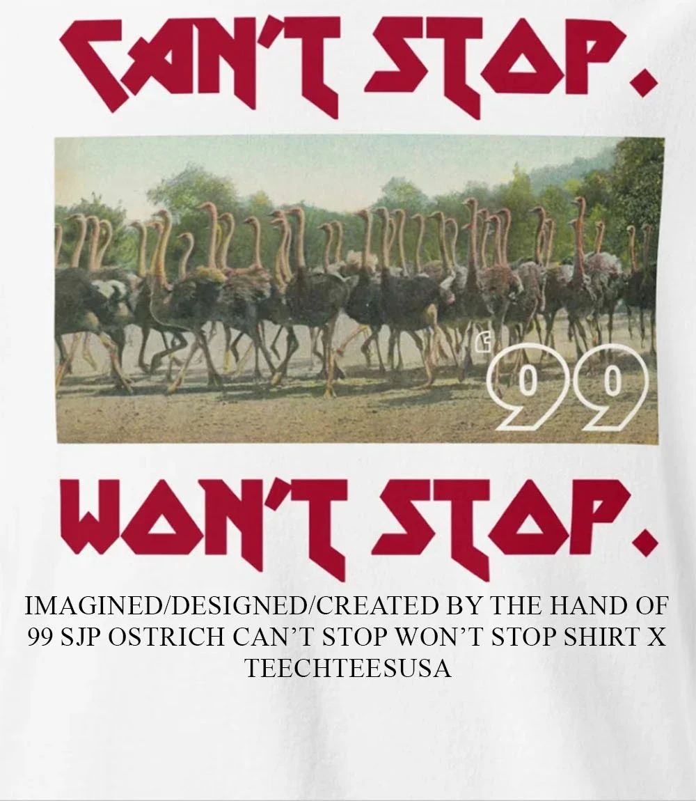 99 SJP Ostrich can’t stop won’t stop shirt