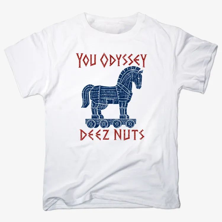 YOU ODYSSEY DEEZ NUTS