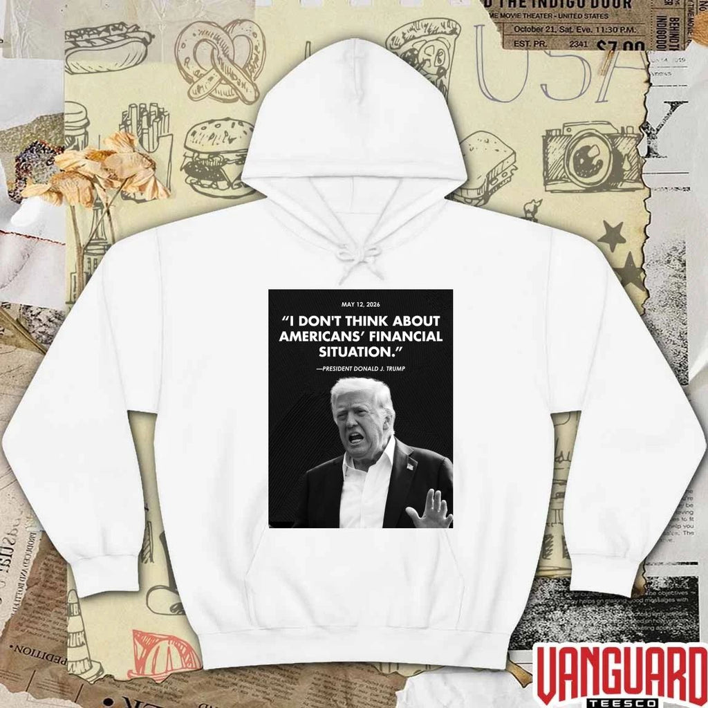 I Don’t Think About Americans’ Financial Situation President Donald J Trump May 12 2026 Poster t-shirt