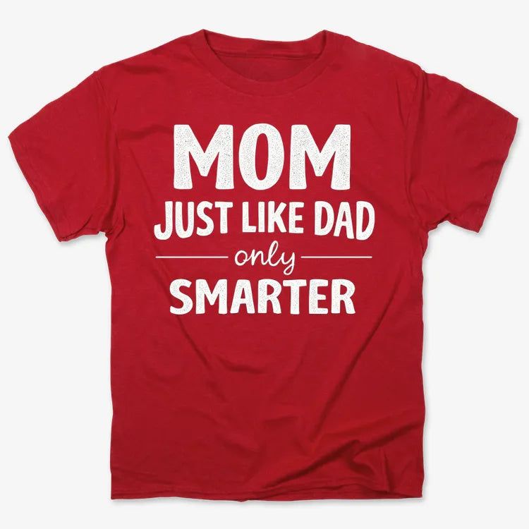 Mom Just Like Dad Only Smarter