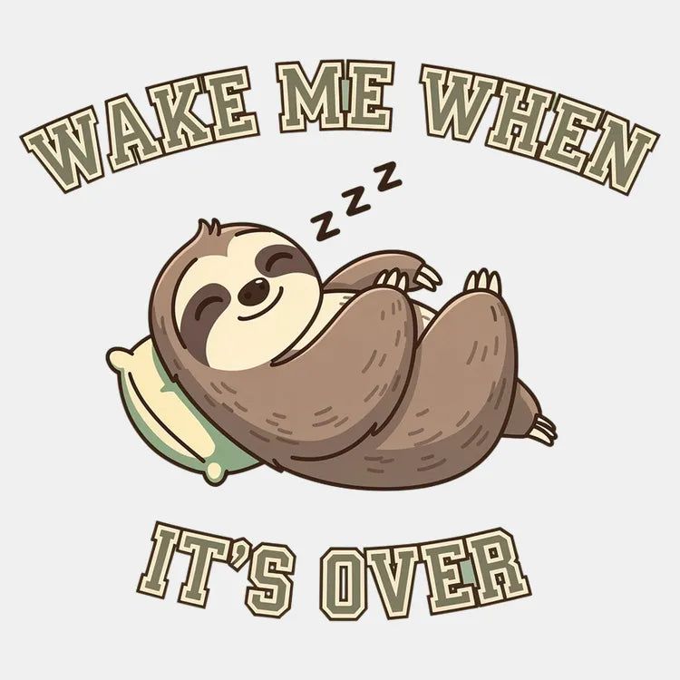 Wake Me When It's Over Sloth Vibe