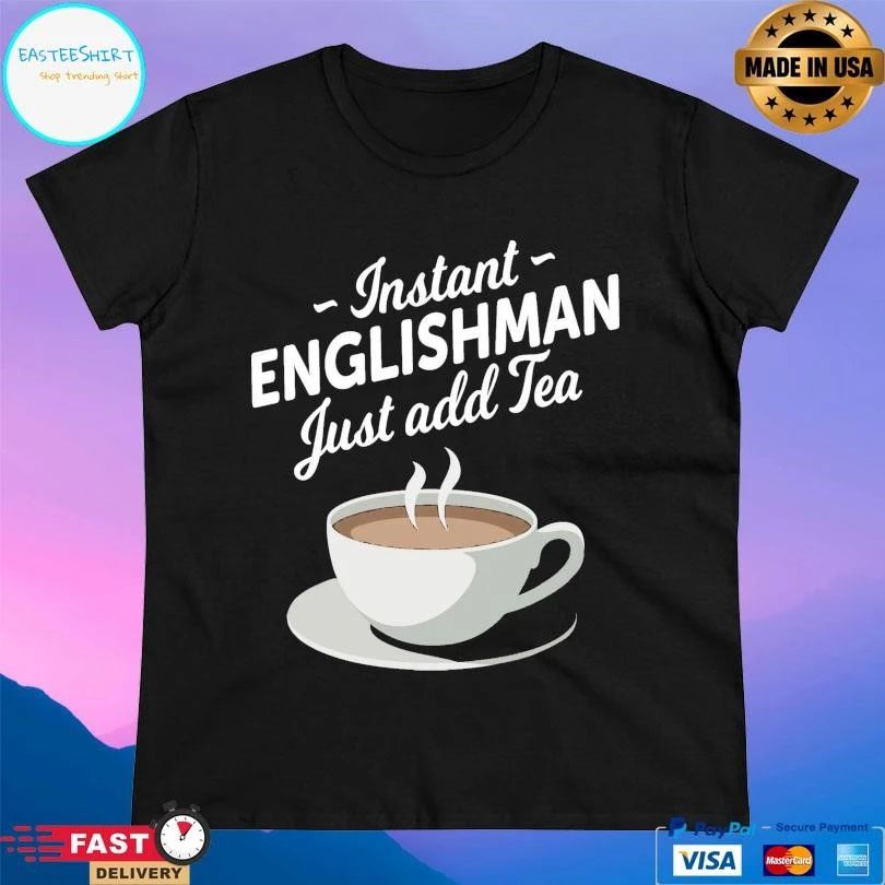 Instant Englishman Just Add Tea T-shirts